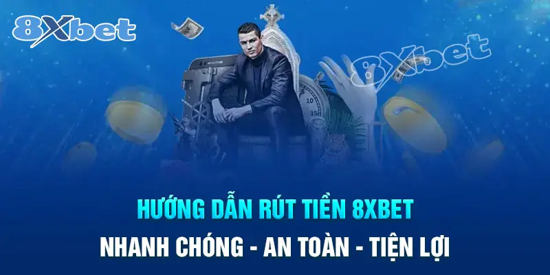 Hướng dẫn rút tiền 8Xbet nhanh chóng dễ hiểu