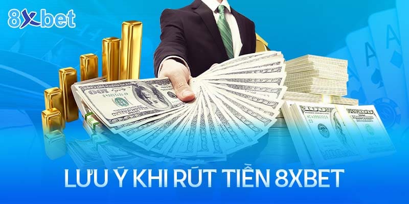 Những lưu ý trước khi rút tiền 8XBet suôn sẻ