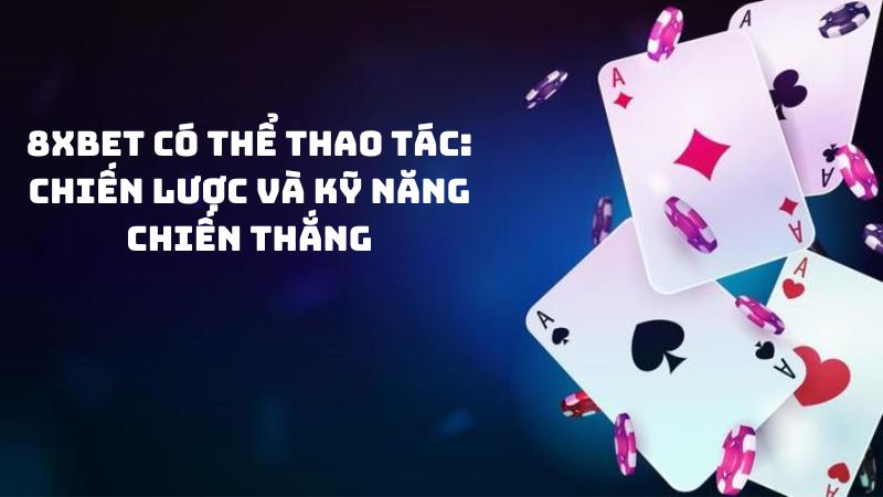 chien-luoc-va-ky-nang-chien-thang-8xbet-1