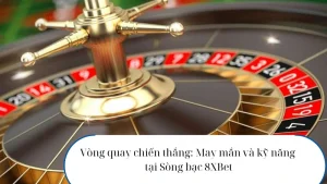 Vòng quay chiến thắng: May mắn và kỹ năng tại Sòng bạc 8xbet